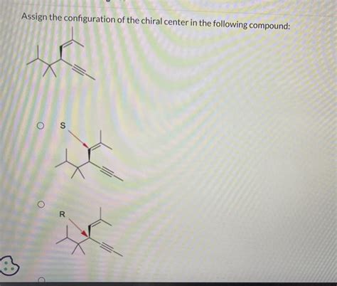 Solved Assign The Configuration Of The Chiral Center In The Chegg