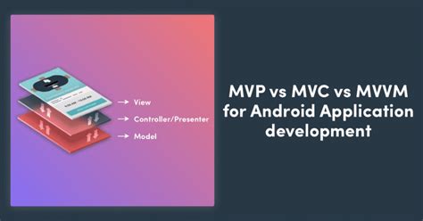 Mvc Vs Mvp Vs Mvvm For Android Application Development