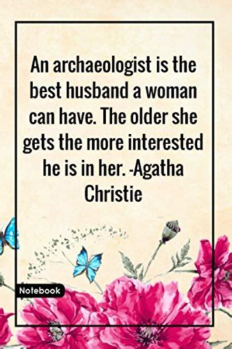 An Archaeologist Is The Best Husband A Woman Can Have The Older She