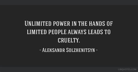 Unlimited Power In The Hands Of Limited People Always Leads