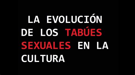 Evolución De Los Tabúes Sexuales En La Cultura Youtube