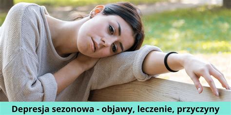 Jak Rozpoznać Depresję Sezonową Objawy Przyczyny I Leczenie