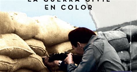 Me Gustan Los Libros Espa A Dividida La Guerra Civil En Color