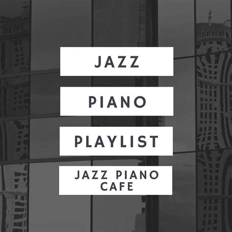 Jazz Piano Cafe - Jazz Playlist mp3 buy, full tracklist