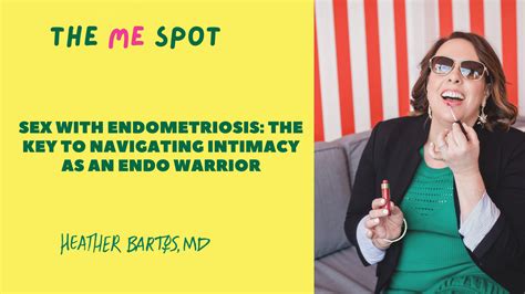 Sex With Endometriosis The Key To Navigating Intimacy As An Endo Warrior Heather Bartos Md