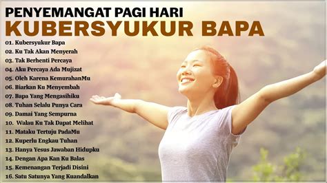 Lagu Rohani Penyemangat Pagi Hari 2023 Kubersyukur Bapa Lagu Rohani