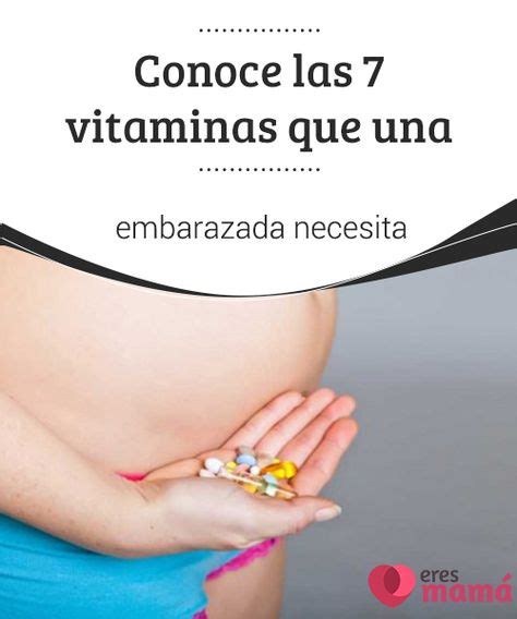 Conoce Las 7 Vitaminas Y Minerales Que Una Embarazada Necesita Vitaminas Para Embarazadas