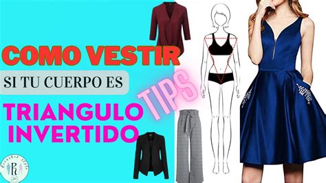 Como Vestir Si Tu Cuerpo Es Triangulo Invertido Tips Youtube