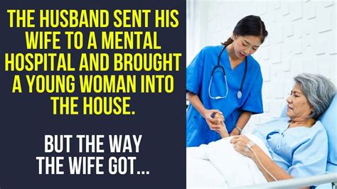 The Husband Sent His Wife To A Mental Hospital And Brought A Young