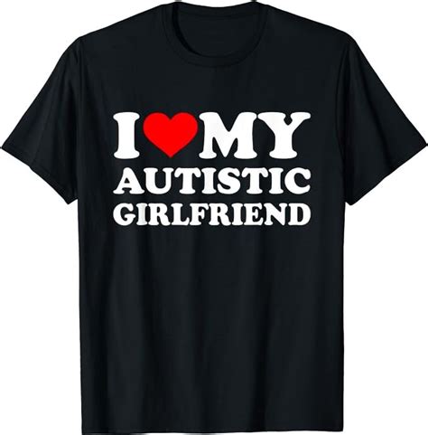 I Love My Autistic Girlfriend Shirt Etsy