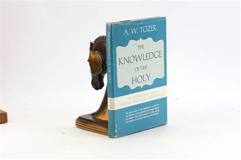 The Knowledge Of The Holy The Attributes Of God Their Meaning In The