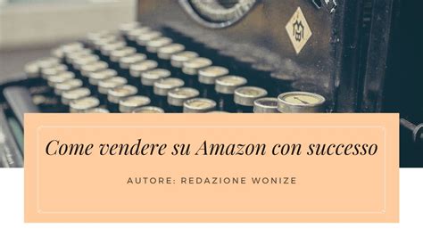 Come Vendere Su Amazon Con Successo Nel Wonize Di Alessandro Aru