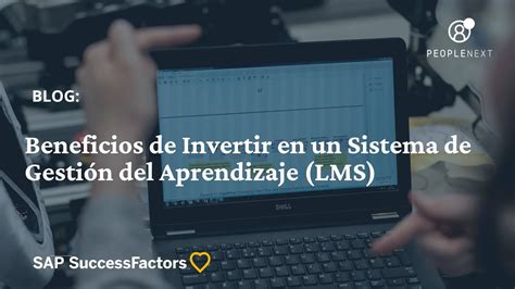 Beneficios De Invertir En Un Sistema De Gestión Del Aprendizaje Lms