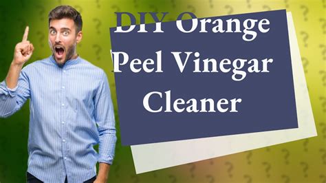 How Can I Make A Diy Orange Peel Vinegar Cleaner Youtube