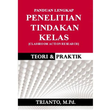 Jual PENELITIAN TINDAKAN KELAS Classroom Action Research By Trianto