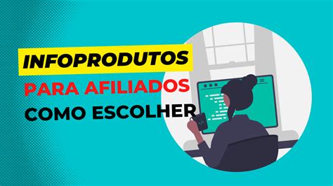 Como Escolher Infoprodutos Para Vender Os Melhores Produtos