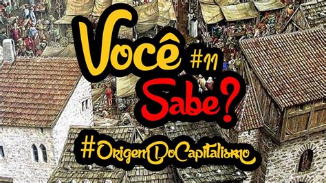 Você Sabe Ep 11 Origem Do Capitalismo Youtube