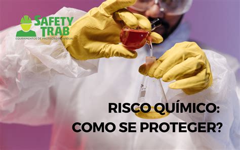 Risco químico saiba como se proteger SafetyTrab