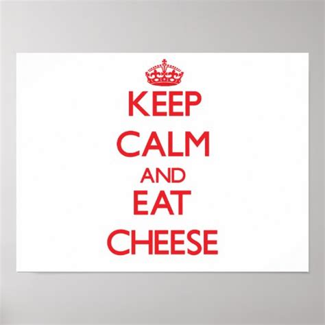 Keep Calm And Eat Cheese Poster Zazzle