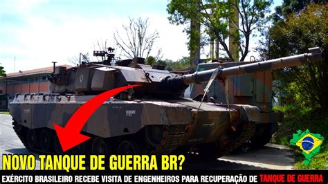 Novo Tanque De Guerra Br Exército Recebe Visita De Engenheiros Para RecuperaÇÃo De Tanque De