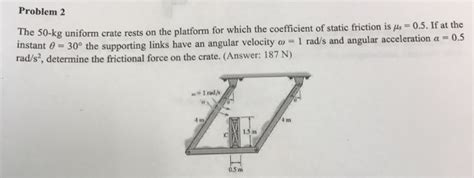 Solved Problem 2 The 50 Kg Uniform Crate Rests On The