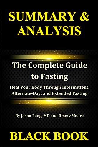 Summary Analysis The Complete Guide To Fasting By Jason Fung Md And