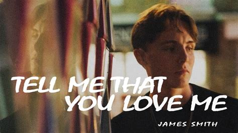 James Smith Tell Me That You Love Me Lyrics Video Youtube