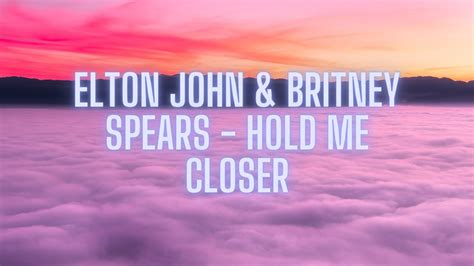 Elton John And Britney Spears Hold Me Closer Lyrics Youtube