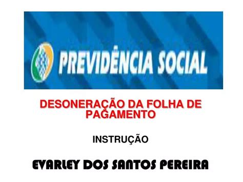 Ppt Desonera O Da Folha De Pagamento Instru O Evarley Dos Santos