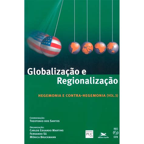 Livro Globaliza O E Regionaliza O Volume Iii Hegemonia E Contra