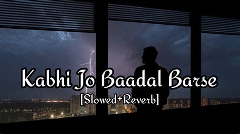 Kabhi Jo Badal Barse Slowed Reverb Arijit Singh Sharib Toshi