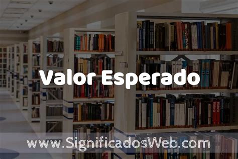 Concepto De Valor Esperado Significado Y Definici N