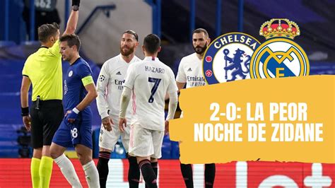 CHELSEA 2 0 REAL MADRID LA PEOR NOCHE DE ZIDANE EL CHELSEA MERECIÓ