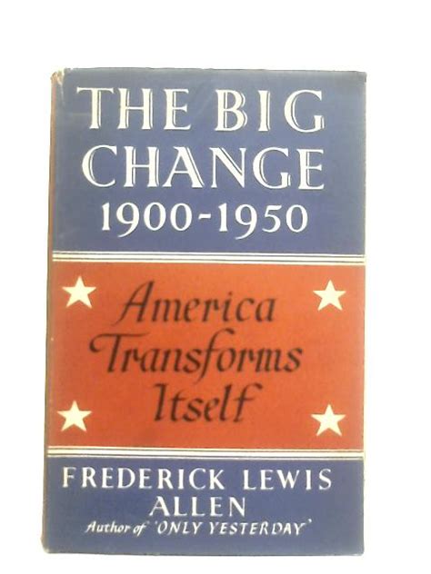 The Big Change America Transforms Itself 1900 1950 Von Frederick
