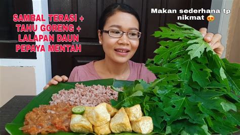 LALAPAN SAMBAL TERASI DAUN PEPAYA MENTAH TAHU GORENG MUKBANG