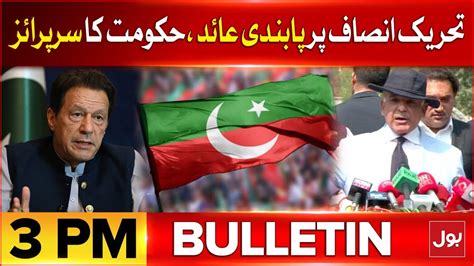 Pakistan Tehreek E Insaf Banned BOL News Headlines 3 PM Govt In