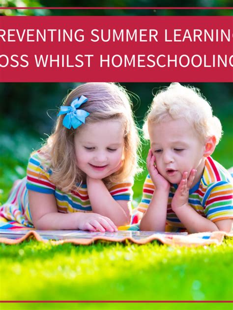 How To Prevent Summer Learning Loss Whilst Homeschooling The