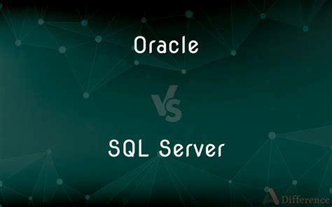 Oracle Vs Sql Server — What’s The Difference