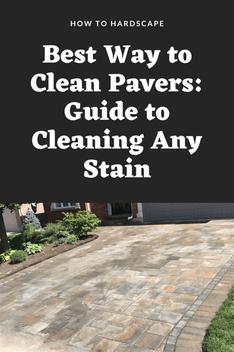 How To Clean Pavers Guide To Cleaning Any Stain How To Hardscape