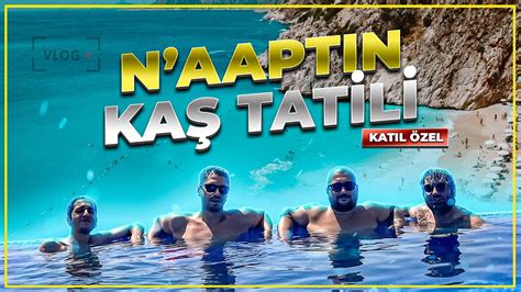 SAMİMİ KAŞ TATİLİ N AAPTIN TATİLDE KATIL ÖZEL YouTube