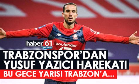 Trabzonspor Dan Yusuf Yaz C S Rprizi Trabzon A Gece Yar S Iki Y Ld Z