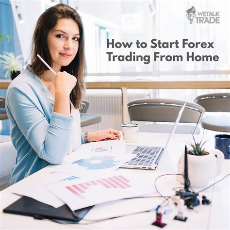 How To Start Forex Trading From Home Wetalktrade Work From Home