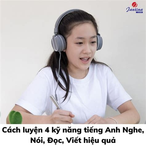 Cách luyện 4 kỹ năng tiếng Anh Nghe Nói Đọc Viết hiệu quả