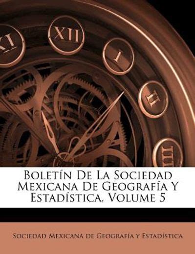 Libro Bolet N De La Sociedad Mexicana De Geograf A Y Estad Stica