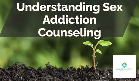 Understanding Sex Addiction Counseling New Convictions Recovery