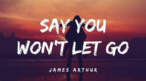 James Arthur Say You Won T Let Go Lyrics Youtube