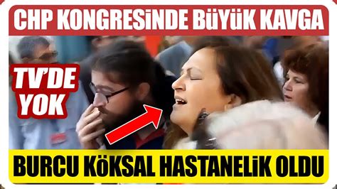 CHP kongresinde büyük kavga CHP li Burcu Köksal Hastanelik Oldu