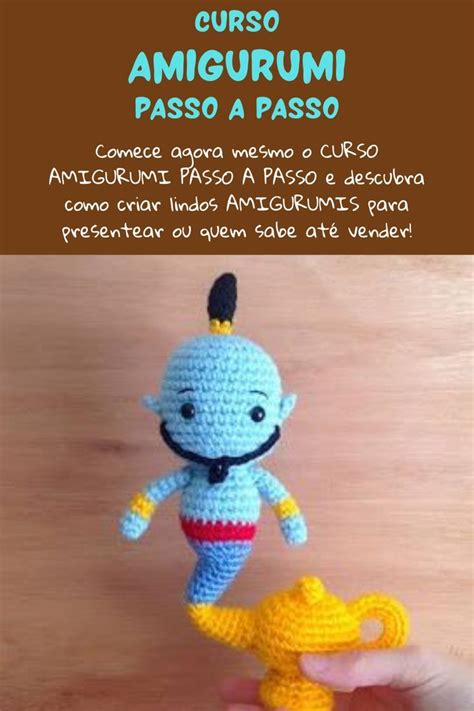 Comece Agora Mesmo O Curso Amigurumi Passo A Passo E Descubra Como