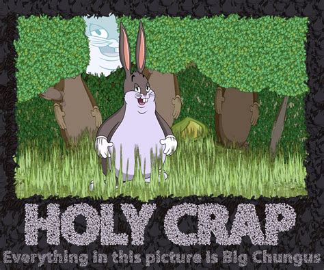 Everything Is Big Chungus 😱😱😱 Big Chungus Know Your Meme