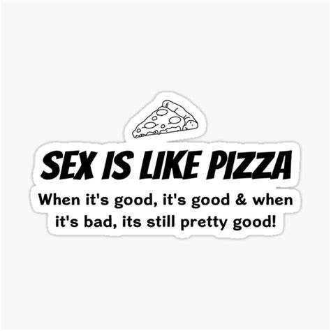 Sex Is Like Pizza Sticker For Sale By Bawdy Redbubble